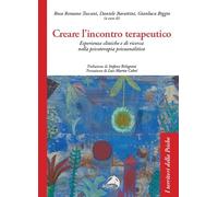 Creare l'incontro terapeutico. Esperienze cliniche e di ricerca nella psicoterapia psicoanalitica (I territori della psiche)