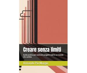 Creare senza limiti: Guida pratica per costruire progetti reali in un mondo che cambia