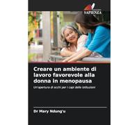 Creare un ambiente di lavoro favorevole alla donna in menopausa: Un'apertura di occhi per i capi delle istituzioni