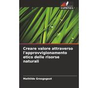 Creare valore attraverso l'approvvigionamento etico delle risorse naturali
