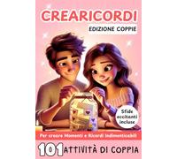 CREARICORDI EDIZIONE COPPIE: 101 attività di coppia per creare momenti e ricordi indimenticabili