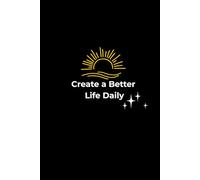 Create a Better Life Daily: Inspirational Quotes Journal for Daily Motivation, Reflection, and Positive Living | 6×9 Lined Notebook | 120 Pages | Matte Black Cover