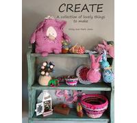 CREATE: A Collection of Lovely Things to Make