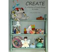 CREATE: A Collection of Lovely Things to Make