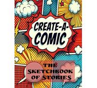 Create-A-Comic: The Sketchbook of Stories: Designed for ages 7+, sparking creativity with blank comic panels for storytelling.