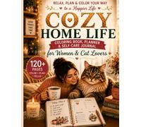 Create a Cozy Life You Love: Coloring Book, Planner & Self-Care Journal for Women Who Love Cats: Gratitude, Habit Tracking, Daily Reflection, Home Organization and Relaxing Coloring Pages