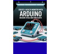 Create a Health Monitor With Arduino: Measure Vitals and Send Alerts