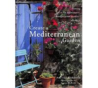 Create a Mediterranean Garden: Planting a Low-maintenance, Drought-proof Paradise Anywhere
