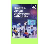 CREATE A VIRTUAL STUDY ROOM WITH UNITY: For Students and Teachers
