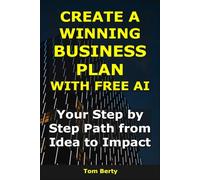 Create a Winning Business Plan With Free AI: Your Step-by-Step Path from Idea to Impact (AI for Entrepreneurs)