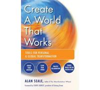 Create a World That Works: Tools for Personal & Global Transformation