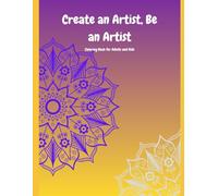 Create an artist, be an artist: Coloring book for adults and kids