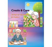 Create & Care : 50 Days of Self-Kindness for Seniors: A Gentle Daily Journal for Wellness, Creativity, and Self-Reflection, 109 Pages 8.5”x11”, Pastel color printing.