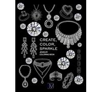 CREATE, COLOR, SPARKLE : jewelry coloring book. Over 650 detailed sketches of jewelry (rings, necklaces, earrings..) and designs to color.: For all ... those who dream, sketch, or study jewelry.