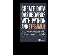 Create Data Dashboards With Python and Streamlit: Visualize Results and Present Work Clearly (Code It Yourself)