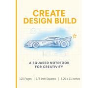 Create Design Build: A Squared Notebook for Creativity | 120 Pages, 1/5 Inch , 8.25 x 11 Inces | Squared Grid Paper for Future Designers, Engineers, Artists and Just Creative Children