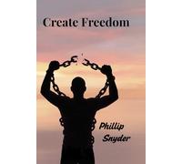 Create Freedom: Finding Peace, Purpose, and the Courage to Begin Again