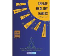 Create Healthy Habits - Guided Journal: 10 minutes Daily Positive Affirmations | 6x9in | 187 pages | 90 days challenge