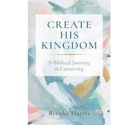 Create His Kingdom: A Biblical Journey in Creativity