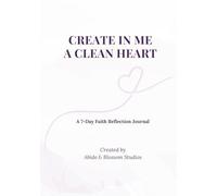 Create in Me a Clean Heart: A 7-Day Faith Reflection Journal
