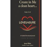 Create in Me a Clean Heart: A Guided Devotional Journal for Women | Faith • Healing • Wholeness | By Javon White