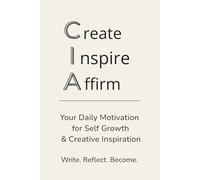 Create, Inspire, Affirm: The Ultimate Motivational Notebook: A Daily Journal for Positive Thinking daily motivation | Motivation Journal for Self Growth and Creative Inspiration