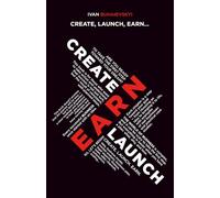 CREATE, LAUNCH, EARN…: Do you dream of starting your own business and don’t know where to begin? Start by reading this book.
