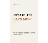 Create Less. Earn More.: Build a Creator Business That Lasts