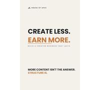 Create Less. Earn More.: Build a Creator Business That Lasts