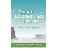 Create Lesson Plans Using AI: A Friendly Guide for Busy Teachers (AI Tools for Teachers)