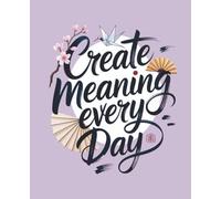 Create Meaning Every Day: Japanese Inspired Notebook: College Ruled | 120 Pages | 7.5x9.25 inches | Zen Minimalist Lined Journal for Mindfulness & Meditation