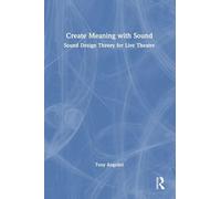 Create Meaning with Sound: Sound Design Theory for Live Theatre