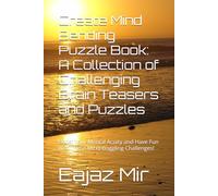Create Mind Bending Puzzle Book: A Collection of Challenging Brain Teasers and Puzzles: Boost Your Mental Acuity and Have Fun with These Mind-Boggling Challenges!