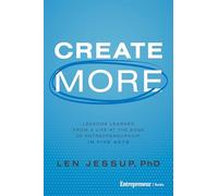 Create More: Lessons Learned from a Life at the Edge of Entrepreneurship, in Five Acts