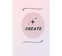 CREATE: Notebook to empower your creativity: lined pages to capture your ideas, plans, reflections, notes, and writing.