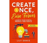 Create Once, Earn Forever: Launch Your Digital Product Side Hustle