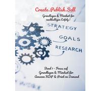 Create.Publish.Sell - Nicht schnell reich - sondern nachhaltig erfolgreich im digitalen Business: Mindset und Strategien für langfristigen Erfolg mit ... erfolgreich mit Amazon KdP, PoD und Etsy)