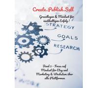 Create.Publish.Sell - Nicht schnell reich - sondern nachhaltig erfolgreich im digitalen Business: Mindset und langfristiger Erfolg mit Etsy: Strategie ... erfolgreich mit Amazon KdP, PoD und Etsy)