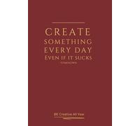 Create Something Every Day - Motivational Journal: A bold space for daily creativity and imperfection (Mindful Minimalism)
