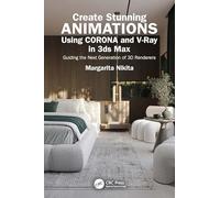 Create Stunning Animations Using Corona and V-Ray in 3ds Max: Guiding the Next Generation of 3D Renderers