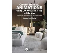 Create Stunning Animations Using Corona and V-Ray in 3ds Max: Guiding the Next Generation of 3D Renderers