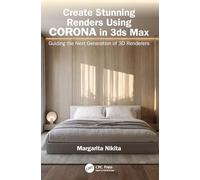 Create Stunning Renders Using Corona in 3ds Max: Guiding the Next Generation of 3D Renderers