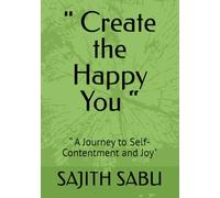 " Create the Happy You “: “ A Journey to Self-Contentment and Joy"