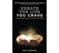 Create the Life You Crave: An Uncommon Path to a Life of Purpose