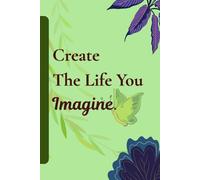 Create the Life You Imagine | A5 Lined Notebook for Men & Women | 120 Pages | Journal for Work, School & Personal Notes