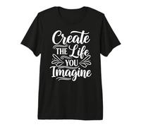 Create The Life You Imagine, Inspirational Motivation Slogan Camiseta Premium
