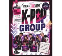 Create The Next KPOP Group: The Ultimate Interactive Activity Book to Create Your Idols, Design Their Style, Make Music, Build a Fandom & Become K-Pop Superstars (Dream it. Draw it. Build it.)