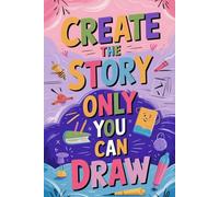 Create the Story Only You Can Draw: An Interactive Draw-Your-Own Storybook to Spark Imagination, Creativity, and Visual Storytelling