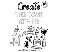 Create This Book With Me: Guided Art Book For Kids Ages 4-8