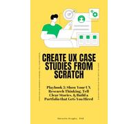 Create UX Case Studies from Scratch (How to Make a Career Change into UX Research Playbook)